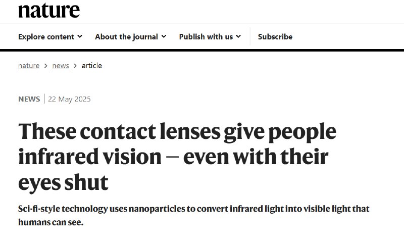 《细胞》刊发突破性成果：新型隐形眼镜赋能人类“红外视觉”Cell上的的最新研究展示了中国科学技术大学的研究团队的一项最新成果，潭门成功开发出一种创新的隐形眼镜，首次实现让佩戴者无需笨重设备，甚至在闭眼状态下也能感知近红外光，这标志着仿生视觉技术迈出了重要一步